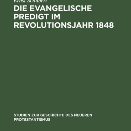 Die Evangelische Predigt Im Revolutionsjahr 1848: Ein Beitrag Zur Geschichte Der Predigt Wie Zum Problem Der Zeitpredigt