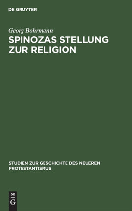 Spinozas Stellung Zur Religion: Eine Untersuchung Auf Der Grundlage Des Theologisch-Politischen Traktats. Nebst Einem Anhang: Spinoza in England (1670-1750)