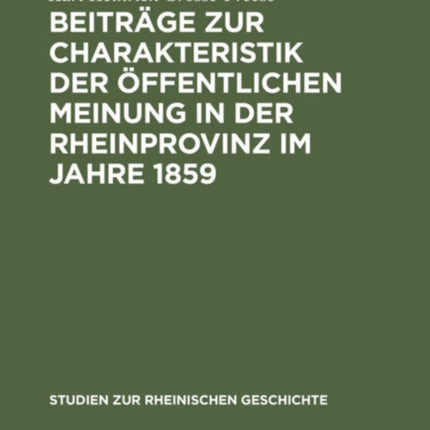 Beiträge Zur Charakteristik Der Öffentlichen Meinung in Der Rheinprovinz Im Jahre 1859