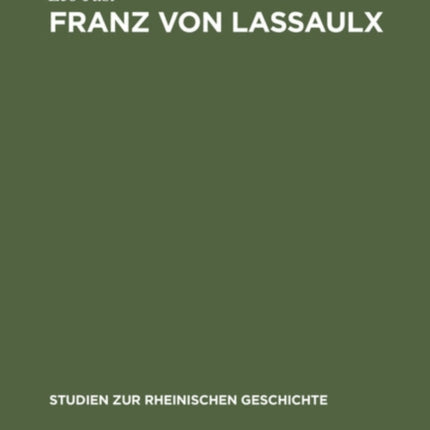 Franz Von Lassaulx: Ein Stück Rheinischer Lebens- Und Bildungsgeschichte Im Zeitalter Der Großen Revolution Und Napoleons
