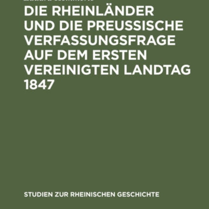 Die Rheinländer Und Die Preussische Verfassungsfrage Auf Dem Ersten Vereinigten Landtag 1847
