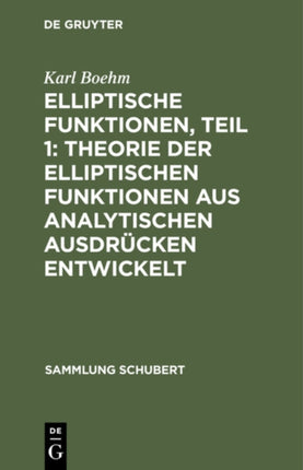 Elliptische Funktionen, Teil 1: Theorie Der Elliptischen Funktionen Aus Analytischen Ausdrücken Entwickelt