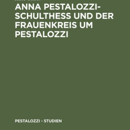 Anna Pestalozzi-Schultheß Und Der Frauenkreis Um Pestalozzi