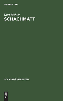 Schachmatt: Eine Lehrreiche Plauderei Für Fortgeschrittene Über Den Mattangriff Im Schach