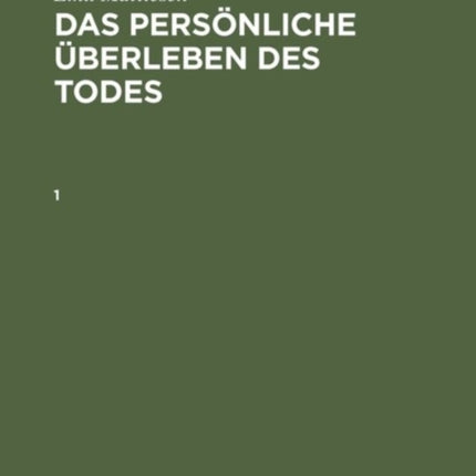Emil Mattiesen: Das Persönliche Überleben Des Todes. Band 1