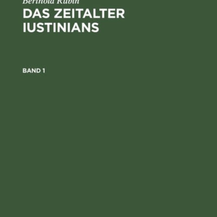 Berthold Rubin: Das Zeitalter Iustinians. Band 1