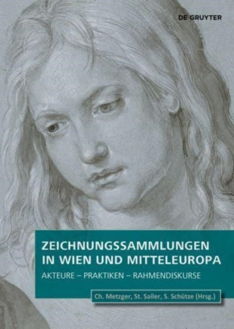 Zeichnungssammlungen in Wien und Mitteleuropa  Akteure  Praktiken  Rahmendiskurse