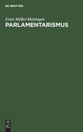 Parlamentarismus: Betrachtungen, Lehren Und Erinnerungen Aus Deutschen Parlamenten