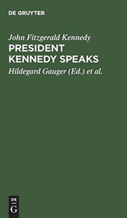 President Kennedy speaks: Eine Auswahl aus seinen Reden mit Einführung und Anmerkungen