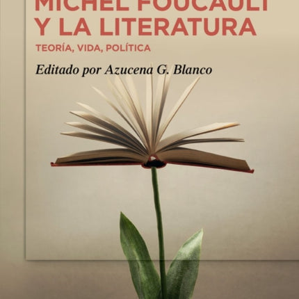 Michel Foucault Y La Literatura: Teoría, Vida, Política