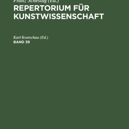 Repertorium für Kunstwissenschaft. Band 39