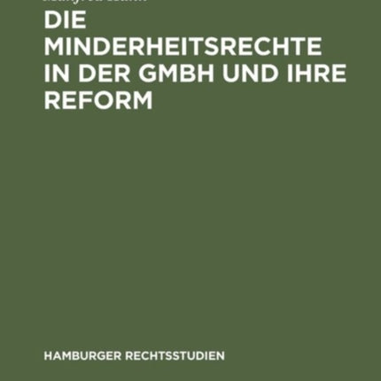 Die Minderheitsrechte in Der Gmbh Und Ihre Reform: Zugleich Ein Beitrag Zum Wesen Der Gmbh