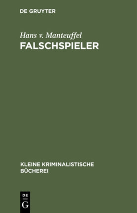 Falschspieler: Formen Und Technik Des Spielbetruges Nebst Einem Anhang: Der Spielprofessor Und Sein Angeblich Sicheres System Beim Spiele Gegen Eine Öffentliche Roulettebank