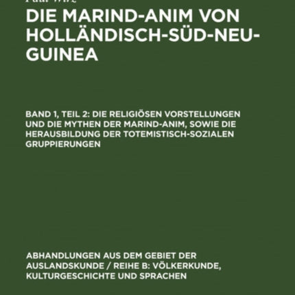 Die Religiösen Vorstellungen Und Die Mythen Der Marind-Anim, Sowie Die Herausbildung Der Totemistisch-Sozialen Gruppierungen
