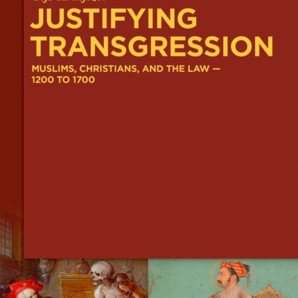 Justifying Transgression: MUSLIMS, CHRISTIANS, AND THE LAW – 1200 to 1700