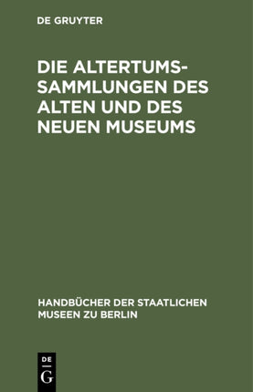 Die Altertums-Sammlungen des Alten und des Neuen