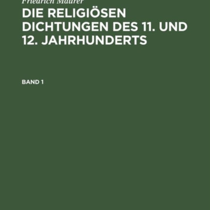 Die religiösen Dichtungen des 11. und 12. Jahrhunderts, Band 1, Die religiösen Dichtungen des 11. und 12. Jahrhunderts Band 1
