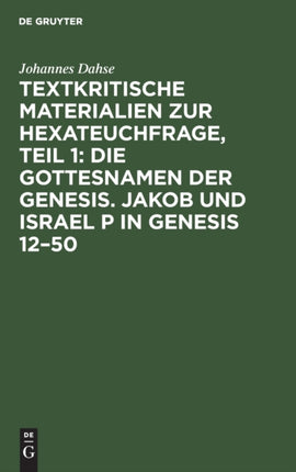Textkritische Materialien Zur Hexateuchfrage, Teil 1: Die Gottesnamen Der Genesis. Jakob Und Israel P in Genesis 12-50