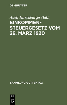 Einkommensteuergesetz Vom 29. März 1920: Unter Berücksichtigung Der Bis Zum 23. Dezember 1922 Ergangenen Änderungs- Und Ergänzungsgesetze