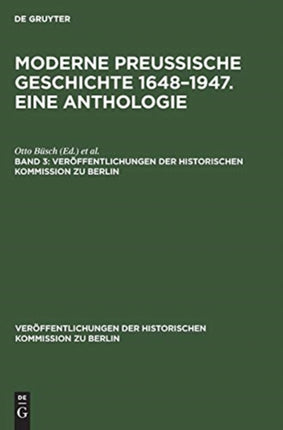 Veröffentlichungen der Historischen Kommission zu Berlin Moderne preußische Geschichte 1648-1947. Eine Anthologie
