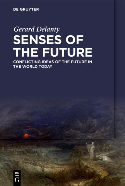 Senses of the Future  Conflicting Ideas of the Future in the World Today