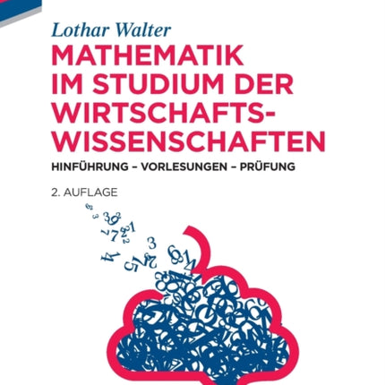 Mathematik Im Studium Der Wirtschaftswissenschaften: Hinführung - Vorlesungen - Prüfung