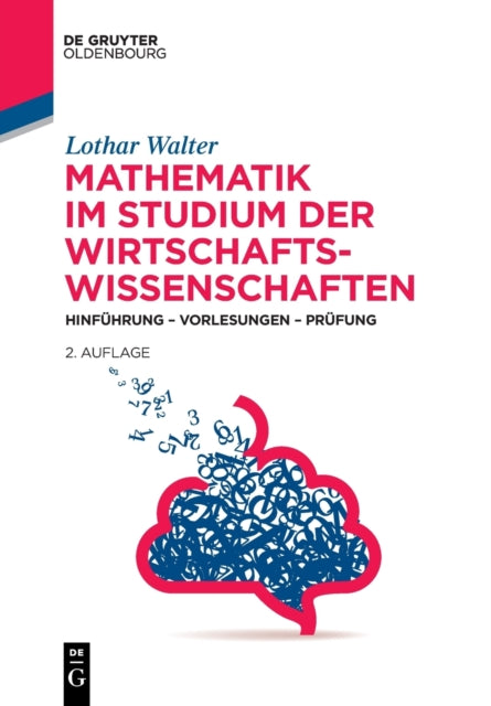 Mathematik Im Studium Der Wirtschaftswissenschaften: Hinführung - Vorlesungen - Prüfung