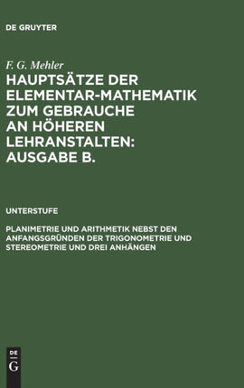 Planimetrie Und Arithmetik Nebst Den Anfangsgründen Der Trigonometrie Und Stereometrie Und Drei Anhängen: Für Die Unteren Und Mittleren Klassen Höherer Lehranstalten