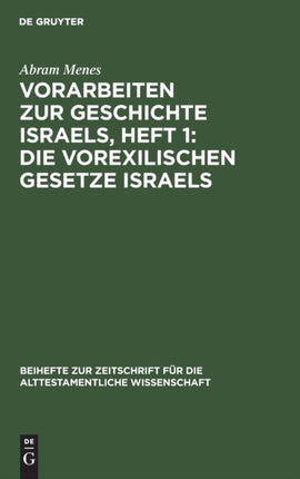 Vorarbeiten Zur Geschichte Israels, Heft 1: Die Vorexilischen Gesetze Israels: Im Zusammenhang Seiner Kulturgeschichtlichen Entwicklung