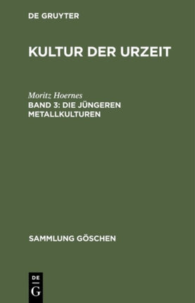 Die Jüngeren Metallkulturen: (Das Eisen ALS Kulturmetall. Hallstatt- Und Latène-Kultur in Europa. Das Erste Auftreten Des Eisens in Den Anderen Weltteilen)