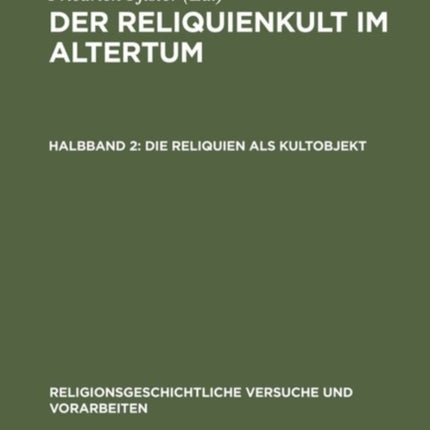 Der Reliquienkult im Altertum, Halbband 2, Die Reliquien als Kultobjekt