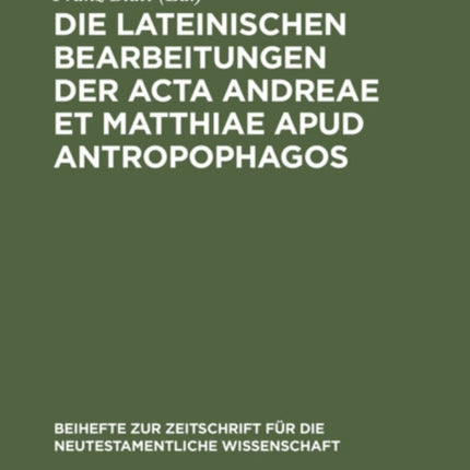 Die Lateinischen Bearbeitungen Der ACTA Andreae Et Matthiae Apud Antropophagos: Mit Sprachlichem Kommentar