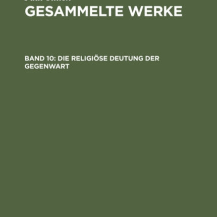 Die Religiöse Deutung Der Gegenwart: Schriften Zur Zeitkritik