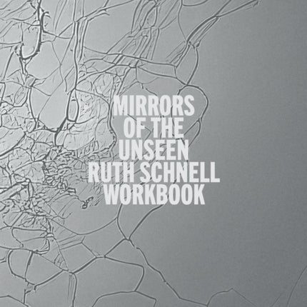 Ruth Schnell – WORKBOOK: Mirrors of the Unseen