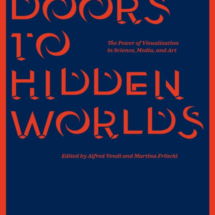 Doors to Hidden Worlds: The Power of Visualization in Science, Media, and Art