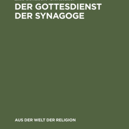 Der Gottesdienst Der Synagoge: Sein Aufbau Und Sein Sinn. Mit Ausgewählten Gebeten