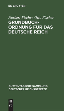 Grundbuchordnung Für Das Deutsche Reich: Nebst Den Preußischen Ausführungsbestimmungen