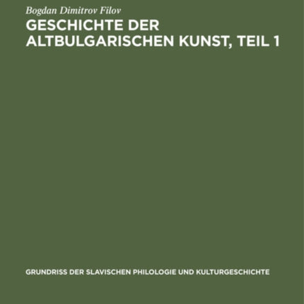Geschichte Der Altbulgarischen Kunst, Teil 1: Bis Zur Eroberung Des Bulgarischen Reiches Durch Die Türken