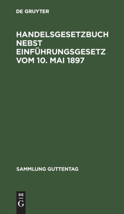Handelsgesetzbuch nebst Einführungsgesetz vom 10. Mai 1897