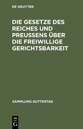 Die Gesetze Des Reiches Und Preußens Über Die Freiwillige Gerichtsbarkeit