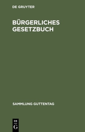 Bürgerliches Gesetzbuch: Nebst Einführungsgesetz. Vom 18. August 1896 Mit Berücksichtigung Der Bis 1. Januar 1925 Ergangenen Abänderungen