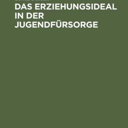 Das Erziehungsideal in Der Jugendfürsorge: Eine Systematische Untersuchung