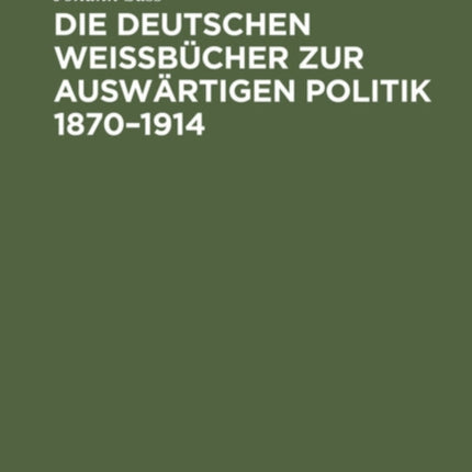 Die Deutschen Weißbücher Zur Auswärtigen Politik 1870-1914: Geschichte Und Bibliographie