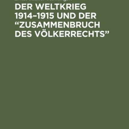 Der Weltkrieg 1914-1915 Und Der  Zusammenbruch Des Völkerrechts : Eine Abwehr- Und Anklageschrift Gegen Die Kriegführung Des Dreiverbandes