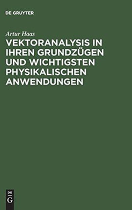 Vektoranalysis in ihren Grundzügen und wichtigsten physikalischen Anwendungen