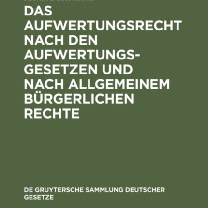 Das Aufwertungsrecht Nach Den Aufwertungsgesetzen Und Nach Allgemeinem Bürgerlichen Rechte: Kommentar Zu Den Gesetzen Vom 16. Juli 1925 Über Die Aufwertung Von Hypotheken Und Anderen Ansprüchen Und Über Die Ablösung Öffentlicher Anleihen, S