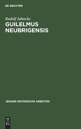 Guilelmus Neubrigensis: Ein Pragmatischer Geschichtsschreiber Des Zwölften Jahrhunderts