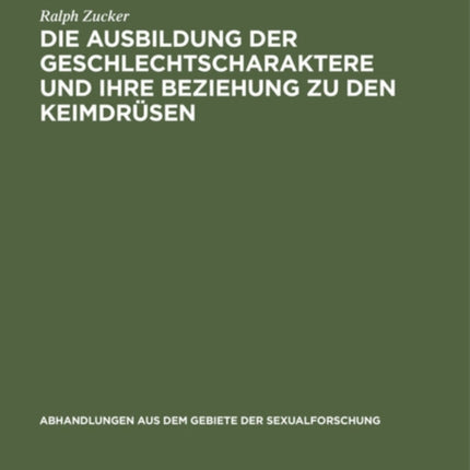 Die Ausbildung Der Geschlechtscharaktere Und Ihre Beziehung Zu Den Keimdrüsen: Literarischer Beitrag Mit Vorwiegender Berücksichtigung Seit 1920 Erschienener Arbeiten