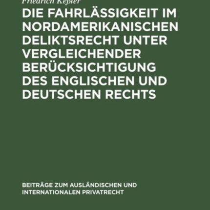 Die Fahrlässigkeit im nordamerikanischen Deliktsrecht unter vergleichender Berücksichtigung des englischen und deutschen Rechts