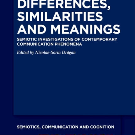 Differences, Similarities and Meanings: Semiotic Investigations of Contemporary Communication Phenomena